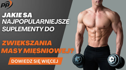 Najpopularniejsze suplementy do zwiększania masy mięśniowej