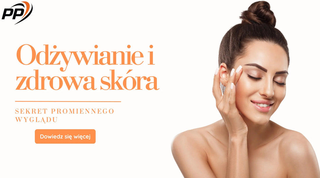 Odżywianie i zdrowa skóra Sekret promiennego wyglądu